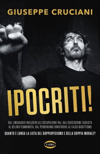 Ipocriti! Dal linguaggio inclusivo all'occupazione Rai, dall'ossessione fascista al delirio femminista, dal perbenismo sinistroide al falso bigottismo quanto &egrave; lunga la lista del doppiopesismo e della doppia morale?