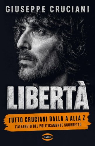 Libert&agrave;. Tutto Cruciani dalla A alla Z. L'alfabeto del politicamente scorretto