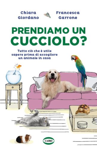 Prendiamo un cucciolo? Tutto ci&ograve; che &egrave; utile sapere prima di accogliere un animale in casa