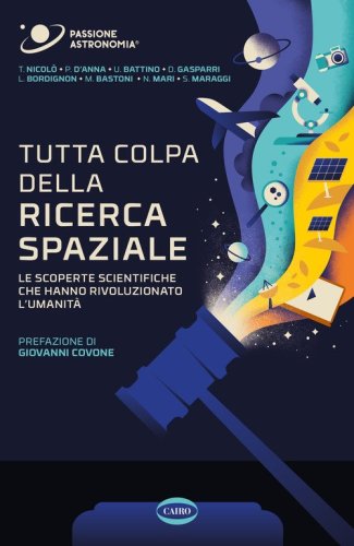 Tutta colpa della ricerca spaziale. Le scoperte scientifiche che hanno rivoluzionato l'umanit&agrave;