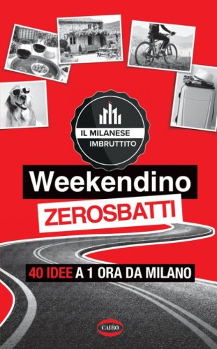 Weekendino zerosbatti. 40 idee a 1 ora da Milano