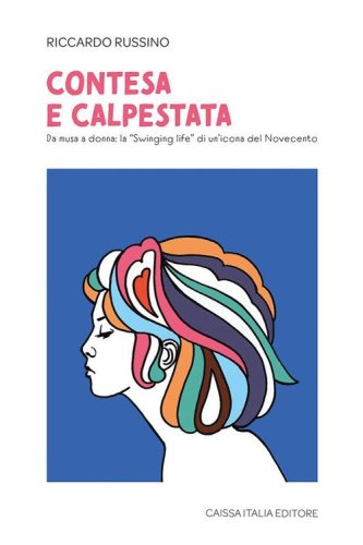Contesa e calpestata. Da musa a donna: la &laquo;swinging life&raquo; di un'icona del Novecento