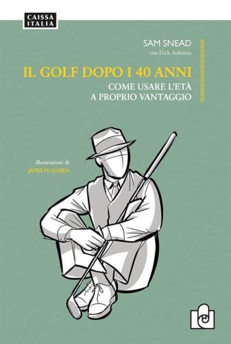 Il golf dopo i 40 anni. Come usare l'et&agrave; a proprio vantaggio