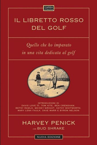 Il libretto rosso del golf. Quello che ho imparato in una vita dedicata al golf