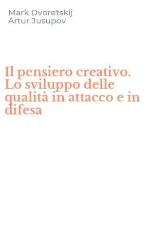 Il pensiero creativo. Lo sviluppo delle qualit&agrave; in attacco e in difesa