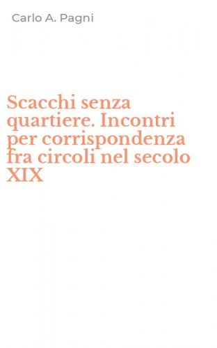 Scacchi senza quartiere. Incontri per corrispondenza fra circoli nel secolo XIX
