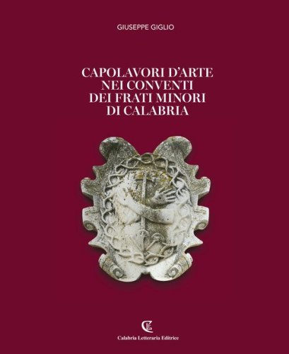 Capolavori d'arte nei conventi dei Frati Minori di Calabria