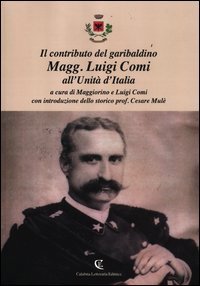 Il contributo del garibaldino Magg. Luigi Comi all'Unit&agrave; d'Italia