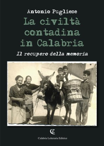 La civilt&agrave; contadina in Calabria. Il recupero della memoria