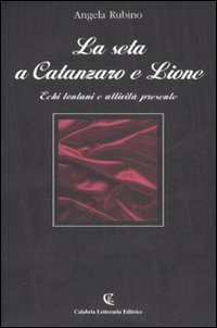 La seta a Catanzaro e Lione. Echi lontani e attivit&agrave; presente