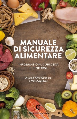 Manuale di sicurezza alimentare. Informazioni, curiosit&agrave; e dintorni