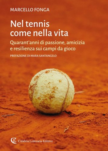Nel tennis come nella vita. Quarant'anni di passione, amicizia e resilienza sui campi da gioco