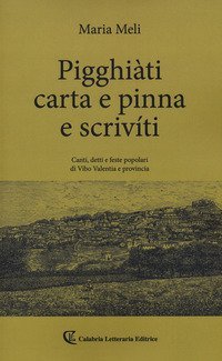 Pigghi&agrave;ti carta e pinna e scriv&iacute;ti. Canti, detto e feste popolari di Vibo Valentia e provincia