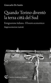 Quando Torino divent&ograve; la terza citt&agrave; del Sud. Emigrazione italiana-Il boom economico