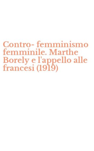 Contro-femminismo femminile. Marthe Borely e l'appello alle francesi (1919)