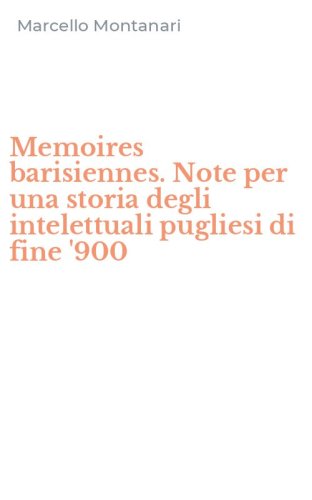 Memoires barisiennes. Note per una storia degli intelettuali pugliesi di fine '900