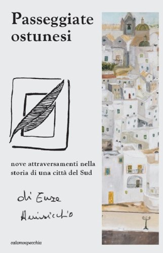 Passeggiate ostunesi. Nove attraversamenti nella storia di una citt&agrave; del Sud