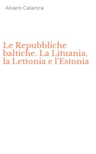 Le Repubbliche baltiche. La Lituania, la Lettonia e l'Estonia