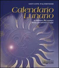 Calendario lunario. La misura del tempo dalla preistoria a oggi
