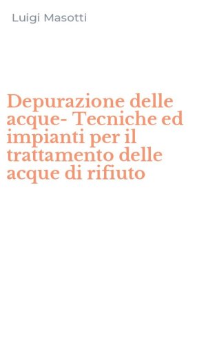 Depurazione delle acque-Tecniche ed impianti per il trattamento delle acque di rifiuto