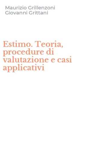 Estimo. Teoria, procedure di valutazione e casi applicativi