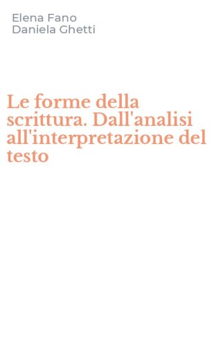 Le forme della scrittura. Dall'analisi all'interpretazione del testo