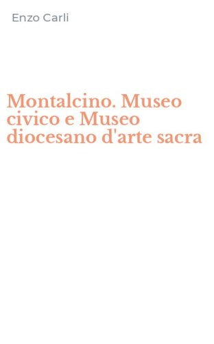 Montalcino. Museo civico e Museo diocesano d'arte sacra