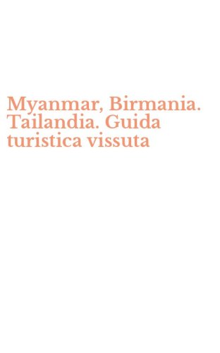 Myanmar, Birmania. Tailandia. Guida turistica vissuta