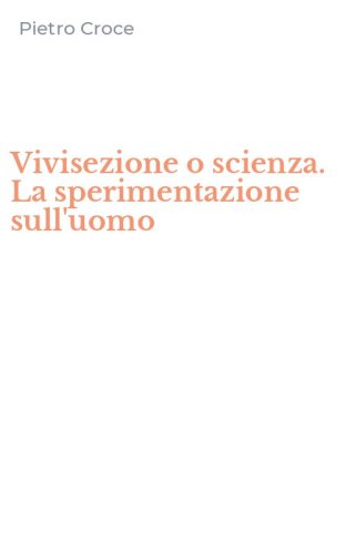 Vivisezione o scienza. La sperimentazione sull'uomo