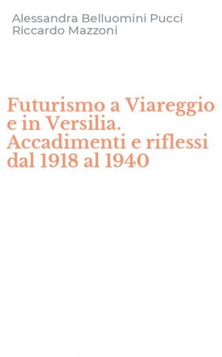 Futurismo a Viareggio e in Versilia. Accadimenti e riflessi dal 1918 al 1940