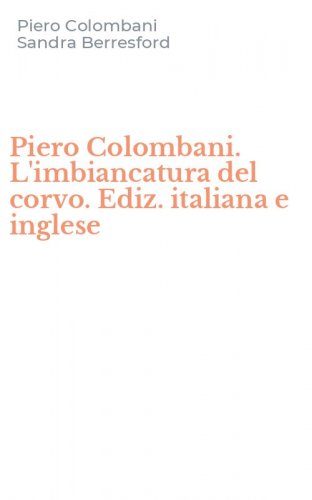 Piero Colombani. L'imbiancatura del corvo. Ediz. italiana e inglese