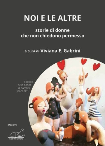 Noi e le altre. Storie di donne che non chiedono permesso