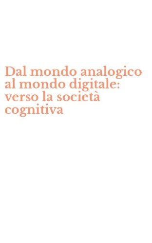 Dal mondo analogico al mondo digitale: verso la societ&agrave; cognitiva