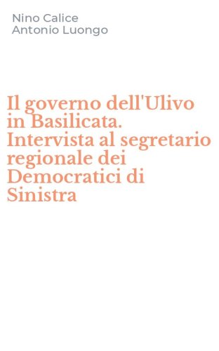 Il governo dell'Ulivo in Basilicata. Intervista al segretario regionale dei Democratici di Sinistra