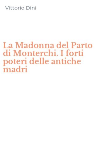 La Madonna del Parto di Monterchi. I forti poteri delle antiche madri