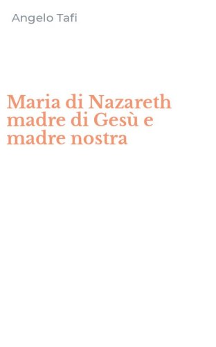 Maria di Nazareth madre di Ges&ugrave; e madre nostra