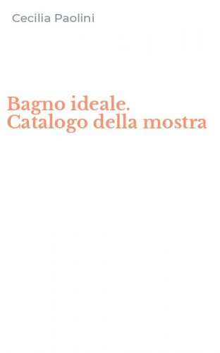 Bagno ideale. Catalogo della mostra