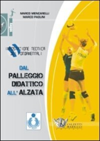 Dal palleggio didattico all'alzata. Impostazione tecnica dei fondamentali
