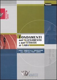 Fondamenti dell'allenamento e dell'attivit&agrave; di gara. Teoria generale della preparazione degli atleti negli sport olimpici