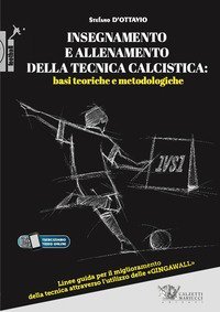 Insegnamento e allenamento della tecnica calcistica: basi teoriche e metodologiche. Linee guida per il miglioramento della tecnica attraverso l'utilizzo delle &laquo;gingawall&raquo;