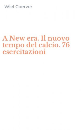 A New era. Il nuovo tempo del calcio. 76 esercitazioni