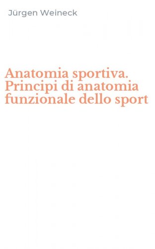 Anatomia sportiva. Principi di anatomia funzionale dello sport