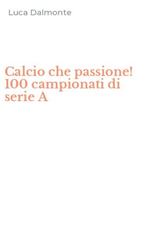 Calcio che passione! 100 campionati di serie A