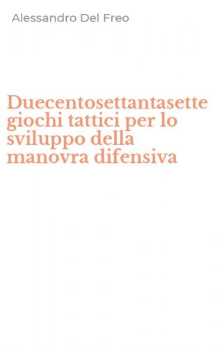 Duecentosettantasette giochi tattici per lo sviluppo della manovra difensiva