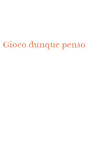 Gioco dunque penso