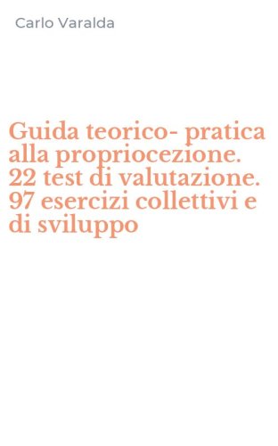 Guida teorico-pratica alla propriocezione. 22 test di valutazione. 97 esercizi collettivi e di sviluppo