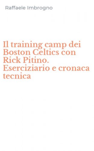 Il training camp dei Boston Celtics con Rick Pitino. Eserciziario e cronaca tecnica