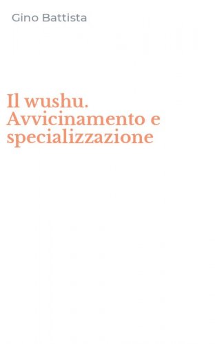 Il wushu. Avvicinamento e specializzazione