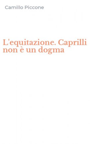 L'equitazione. Caprilli non &egrave; un dogma