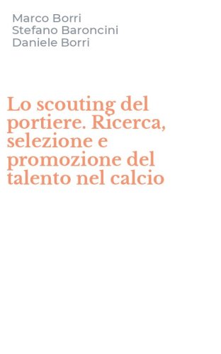 Lo scouting del portiere. Ricerca, selezione e promozione del talento nel calcio